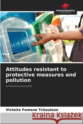 Attitudes resistant to protective measures and pollution Victoire Fomen 9786204169729 Our Knowledge Publishing - książka