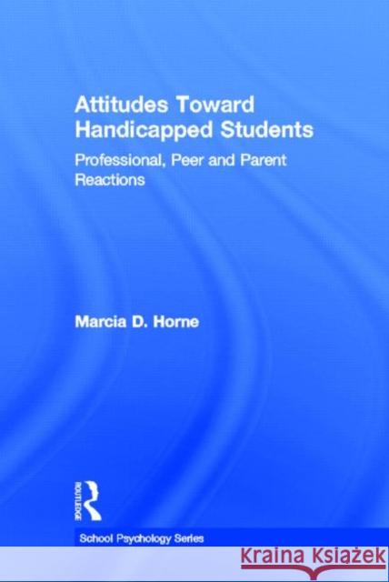 Attitudes Toward Handicapped Students : Professional, Peer, and Parent Reactions Marcia D. Horne Marcia D. Horne  9780898595840 Taylor & Francis - książka