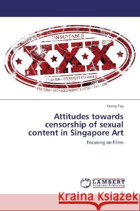 Attitudes towards censorship of sexual content in Singapore Art : Focusing on Films Tay, Yenny 9783659234408 LAP Lambert Academic Publishing - książka