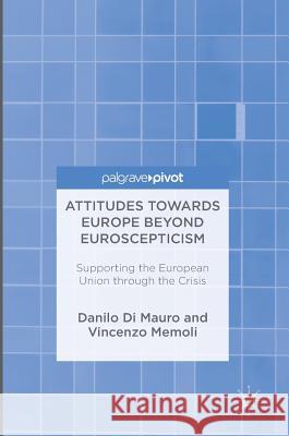 Attitudes Towards Europe Beyond Euroscepticism: Supporting the European Union Through the Crisis Di Mauro, Danilo 9783319429533 Palgrave MacMillan - książka