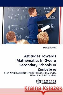 Attitudes Towards Mathematics In Gweru Secondary Schools In Zimbabwe Manuel Rwodzi 9783844317763 LAP Lambert Academic Publishing - książka