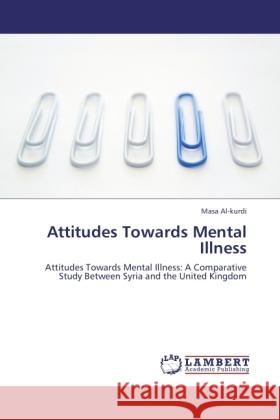 Attitudes Towards Mental Illness Al-kurdi, Masa 9783843390668 LAP Lambert Academic Publishing - książka