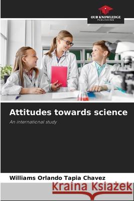 Attitudes towards science Williams Orlando Tapia Chavez 9786205348970 Our Knowledge Publishing - książka