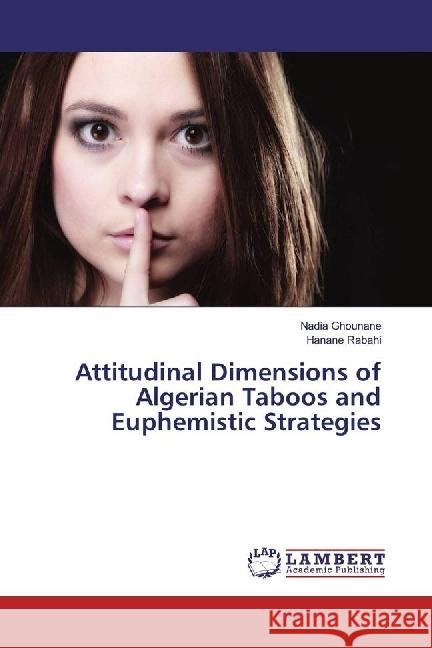 Attitudinal Dimensions of Algerian Taboos and Euphemistic Strategies Ghounane, Nadia; Rabahi, Hanane 9783330083585 LAP Lambert Academic Publishing - książka