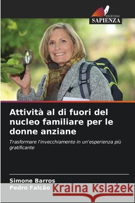 Attivit? al di fuori del nucleo familiare per le donne anziane Simone Barros Pedro Falc?o 9786207715879 Edizioni Sapienza - książka