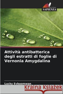 Attività antibatterica degli estratti di foglie di Vernonia Amygdalina Evbuomwan, Lucky 9786205299203 Edizioni Sapienza - książka
