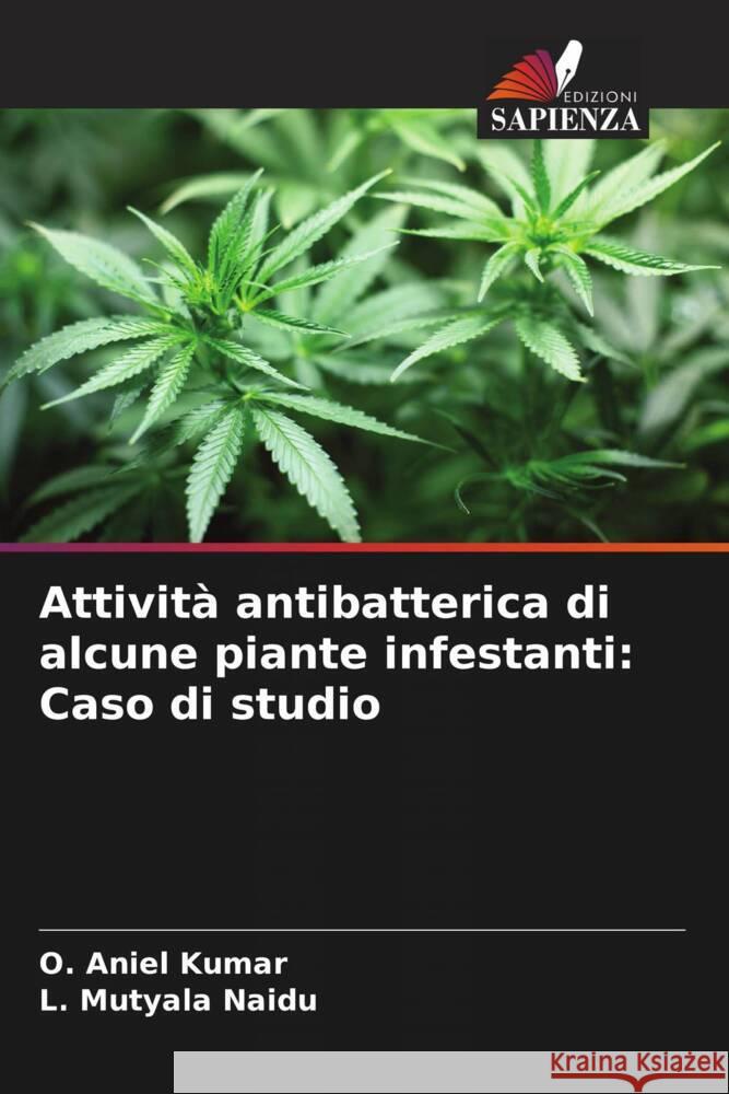 Attività antibatterica di alcune piante infestanti: Caso di studio Aniel Kumar, O., Mutyala Naidu, L. 9786208290962 Edizioni Sapienza - książka