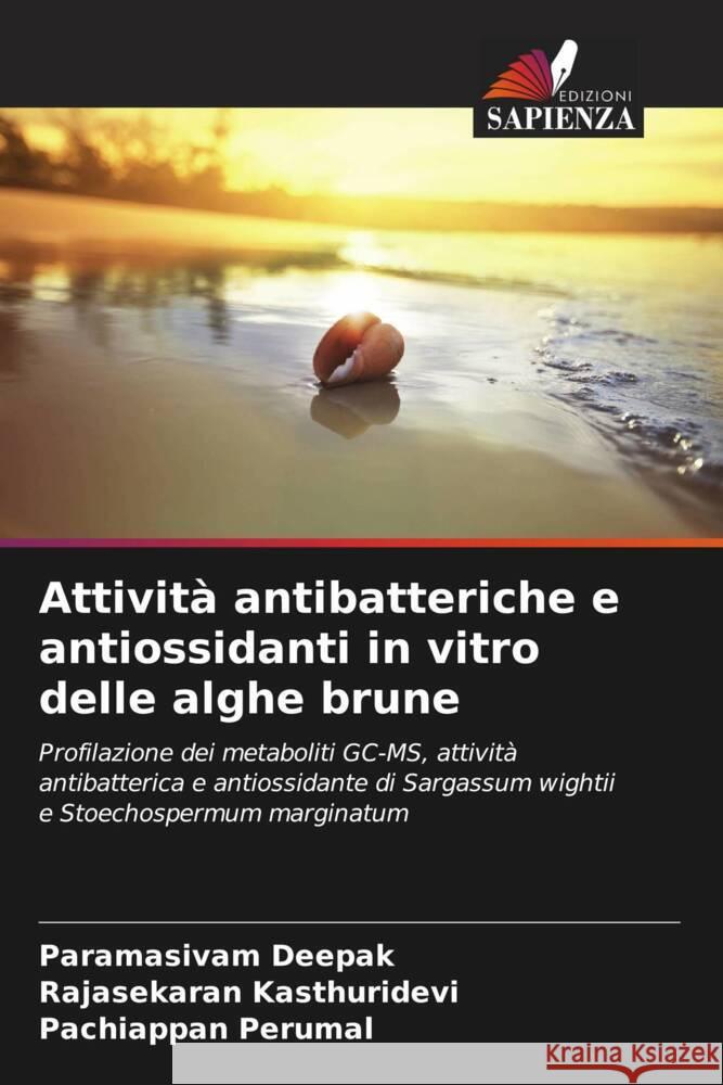 Attivit? antibatteriche e antiossidanti in vitro delle alghe brune Paramasivam Deepak Rajasekaran Kasthuridevi Pachiappan Perumal 9786207963317 Edizioni Sapienza - książka