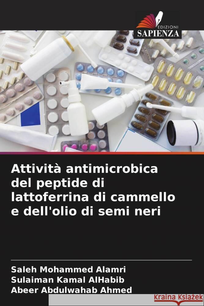 Attività antimicrobica del peptide di lattoferrina di cammello e dell'olio di semi neri Alamri, Saleh Mohammed, AlHabib, Sulaiman Kamal, Ahmed, Abeer Abdulwahab 9786204853703 Edizioni Sapienza - książka