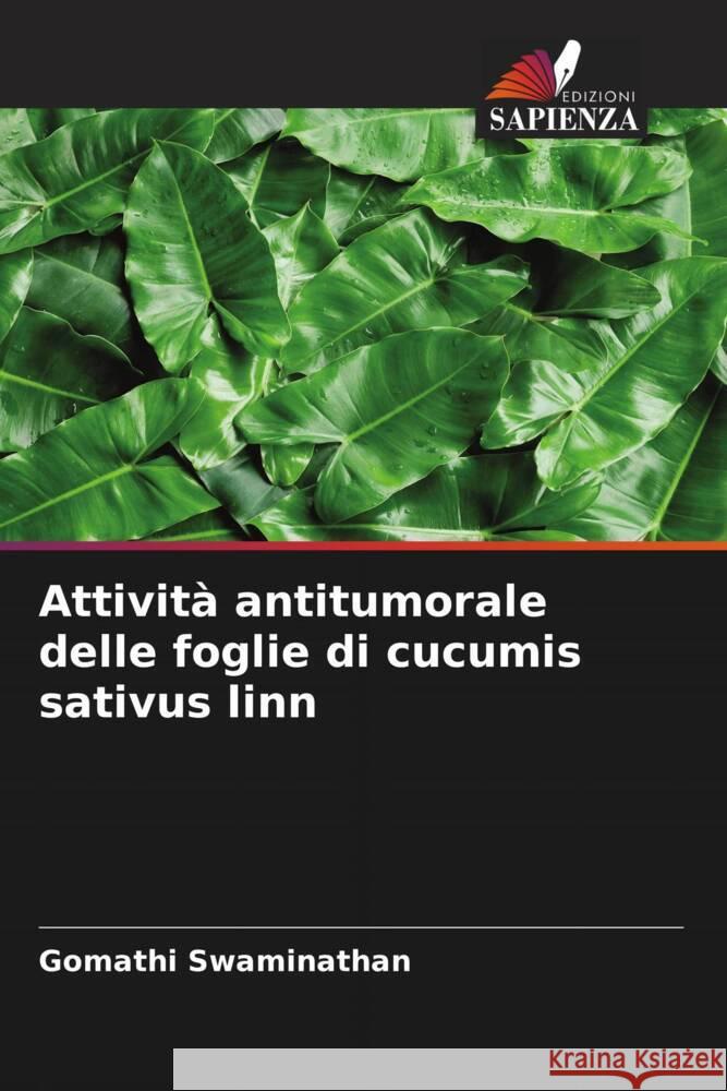 Attività antitumorale delle foglie di cucumis sativus linn Swaminathan, Gomathi 9786204987118 Edizioni Sapienza - książka