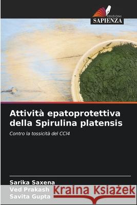Attività epatoprotettiva della Spirulina platensis Saxena, Sarika, Prakash, Ved, Gupta, Savita 9786208464202 Edizioni Sapienza - książka