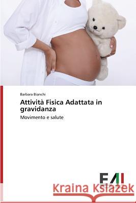 Attività Fisica Adattata in gravidanza Bianchi Barbara 9783639658521 Edizioni Accademiche Italiane - książka