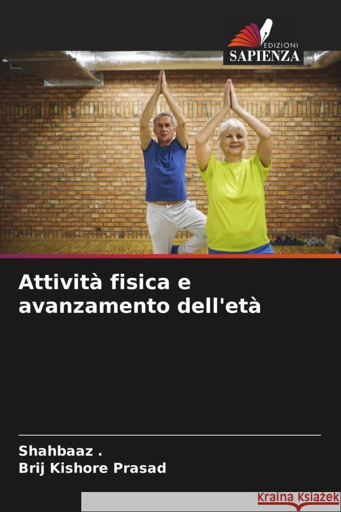 Attività fisica e avanzamento dell'età ., Shahbaaz, Prasad, Brij Kishore 9786204574387 Edizioni Sapienza - książka