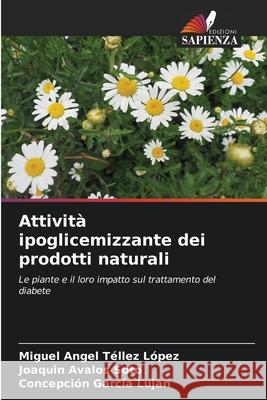 Attività ipoglicemizzante dei prodotti naturali Téllez López, Miguel Angel 9786204114859 Edizioni Sapienza - książka