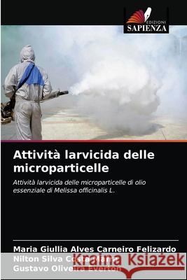 Attività larvicida delle microparticelle Felizardo, Maria Giullia Alves Carneiro 9786203187526 Edizioni Sapienza - książka