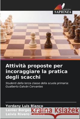 Attività proposte per incoraggiare la pratica degli scacchi Luis Blanco, Yordany, Borges Primelles, Lenier, Rivero Calistre, Leivis 9786209070686 Edizioni Sapienza - książka