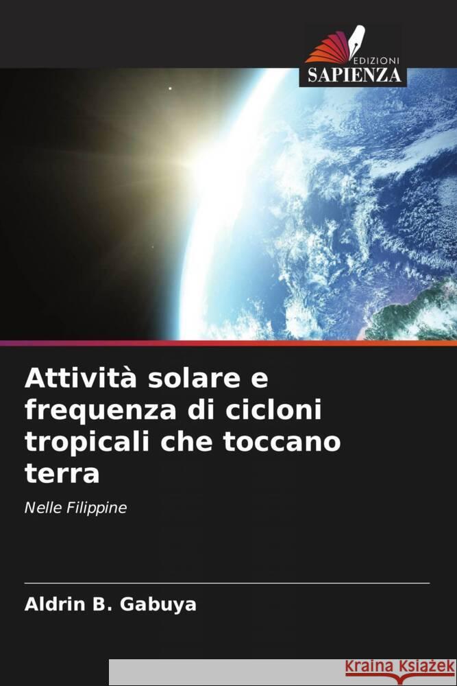 Attività solare e frequenza di cicloni tropicali che toccano terra Gabuya, Aldrin B. 9786208662820 Edizioni Sapienza - książka