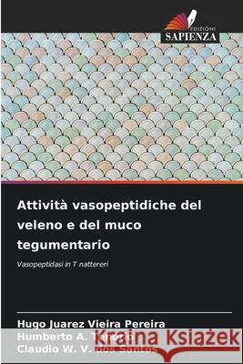Attività vasopeptidiche del veleno e del muco tegumentario Vieira Pereira, Hugo Juarez, A. Tenório, Humberto, V. dos Santos, Claudio W. 9786209121159 Edizioni Sapienza - książka