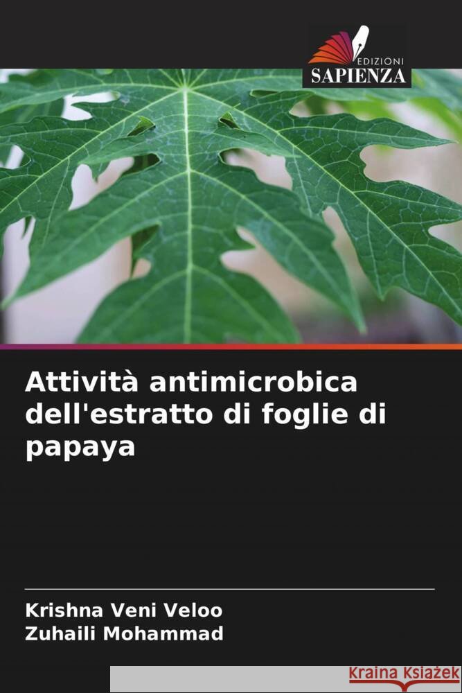 Attività antimicrobica dell'estratto di foglie di papaya Veloo, Krishna Veni, Mohammad, Zuhaili 9786204794143 Edizioni Sapienza - książka
