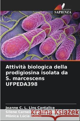 Attivita biologica della prodigiosina isolata da S. marcescens UFPEDA398 Jeanne C L Lins Cantalice Silene Carneiro Do Nascimento Monica Lucia Adam 9786206256472 Edizioni Sapienza - książka