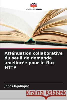 Atténuation collaborative du seuil de demande améliorée pour le flux HTTP Jones Ogidiagba 9786204050539 Editions Notre Savoir - książka