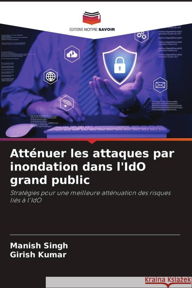 Atténuer les attaques par inondation dans l'IdO grand public Singh, Manish, Kumar, Girish 9786208335724 Editions Notre Savoir - książka