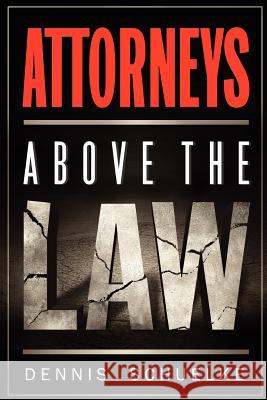 Attorneys Above the Law Dennis Schuelke 9780983946809 Catchum Lion Enterprises, LLC - książka