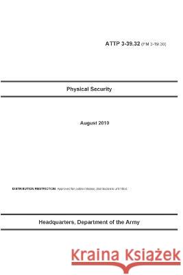 ATTP 3-39.32 (FM 3-19.30) Physical Security Department Of the Army, Luc Boudreaux 9798844474330 Independently Published - książka