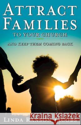 Attract Families to Your Church and Keep Them Coming Back Linda Ranson Jacobs 9781426774300 Abingdon Press - książka