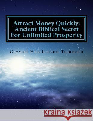 Attract Money Quickly: Ancient Biblical Secrets For Unlimited Prosperity Tummala, Crystal 9781977900333 Createspace Independent Publishing Platform - książka