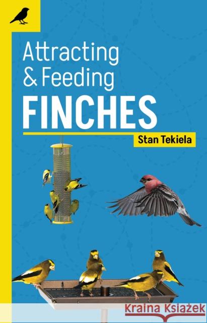 Attracting & Feeding Finches Stan Tekiela 9781647553333 Adventure Publications - książka