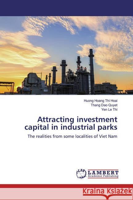 Attracting investment capital in industrial parks : The realities from some localities of Viet Nam Thi Hoai, Huong Hoang; Dao Quyet, Thang; Le Thi, Yen 9786200568472 LAP Lambert Academic Publishing - książka