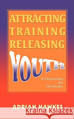 Attracting Training Releasing Youth Adrian Leslie Hawkes 9780595508587 Authors Choice Press - książka