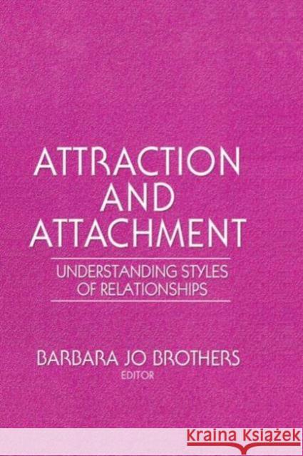 Attraction and Attachment : Understanding Styles of Relationships Barbara Jo Brothers Barbara Jo Brothers  9781560246206 Routledge Member of the Taylor and Francis Gr - książka