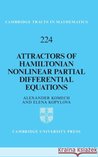 Attractors of Hamiltonian Nonlinear Partial Differential Equations Alexander Komech (Universität Wien, Austria), Elena Kopylova (Universität Wien, Austria) 9781316516911 Cambridge University Press - książka