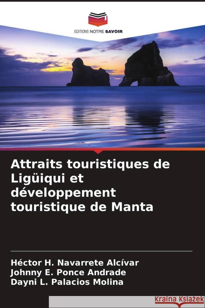 Attraits touristiques de Ligüiqui et développement touristique de Manta Navarrete Alcívar, Héctor H., Ponce Andrade, Johnny E., Palacios Molina, Dayni L. 9786205103586 Editions Notre Savoir - książka