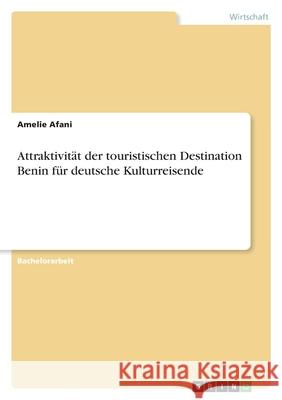Attraktivit?t der touristischen Destination Benin f?r deutsche Kulturreisende Amelie Afani 9783389037508 Grin Verlag - książka