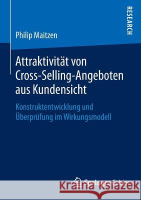 Attraktivität Von Cross-Selling-Angeboten Aus Kundensicht: Konstruktentwicklung Und Überprüfung Im Wirkungsmodell Maitzen, Philip 9783658116460 Springer Gabler - książka