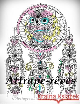 Attrape-Reves - Coloriages Pour Adultes: Coloriage Anti-Stress The Art of You 9781530695362 Createspace Independent Publishing Platform - książka