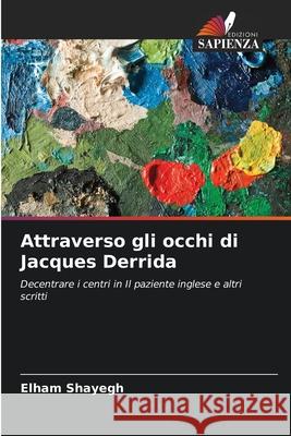 Attraverso gli occhi di Jacques Derrida Shayegh, Elham 9786202496216 Edizioni Sapienza - książka
