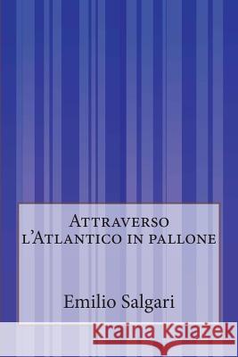 Attraverso l'Atlantico in pallone Salgari, Emilio 9781500204778 Createspace - książka