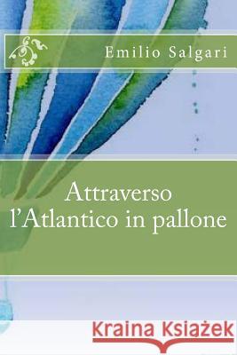 Attraverso l'Atlantico in Pallone Salgari, Emilio 9781537705576 Createspace Independent Publishing Platform - książka