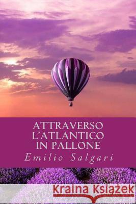 Attraverso l'Atlantico in pallone Salgari, Emilio 9781540623713 Createspace Independent Publishing Platform - książka