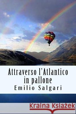 Attraverso l'Atlantico in pallone Salgari, Emilio 9781719310116 Createspace Independent Publishing Platform - książka