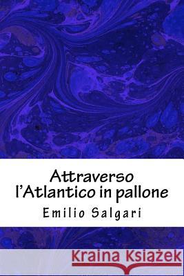 Attraverso l'Atlantico in pallone Salgari, Emilio 9781986333627 Createspace Independent Publishing Platform - książka