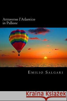 Attraverso l'Atlantico in Pallone (Italian Edition) Emilio Salgari 9781719538169 Createspace Independent Publishing Platform - książka