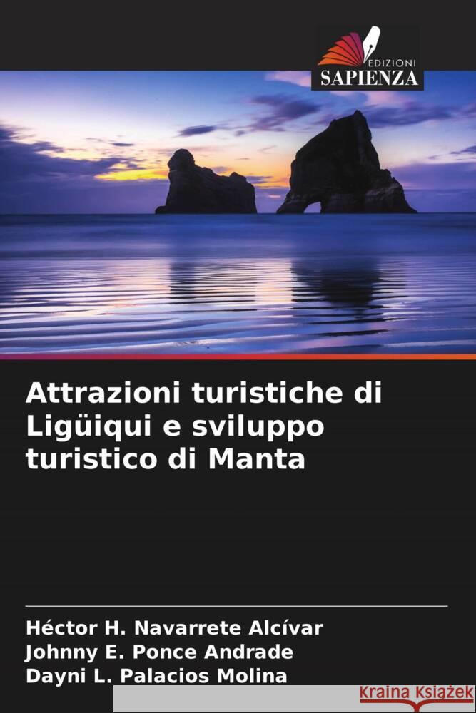 Attrazioni turistiche di Ligüiqui e sviluppo turistico di Manta Navarrete Alcívar, Héctor H., Ponce Andrade, Johnny E., Palacios Molina, Dayni L. 9786205102961 Edizioni Sapienza - książka