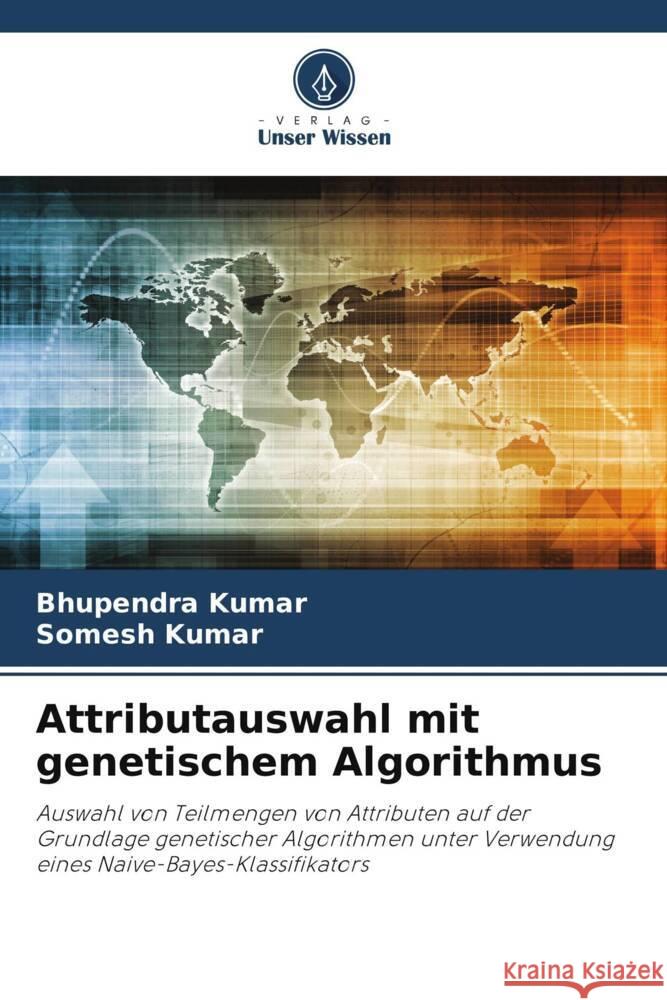 Attributauswahl mit genetischem Algorithmus Kumar, Bhupendra, Kumar, Somesh 9786208602123 Verlag Unser Wissen - książka