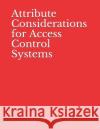 Attribute Considerations for Access Control Systems: NIST Special Publication 800-205 National Institute of Standards and Tech 9781074956530 Independently Published