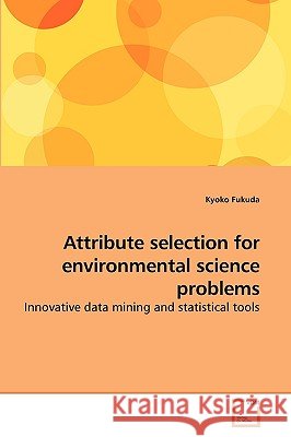 Attribute selection for environmental science problems Fukuda, Kyoko 9783639237146 VDM Verlag - książka